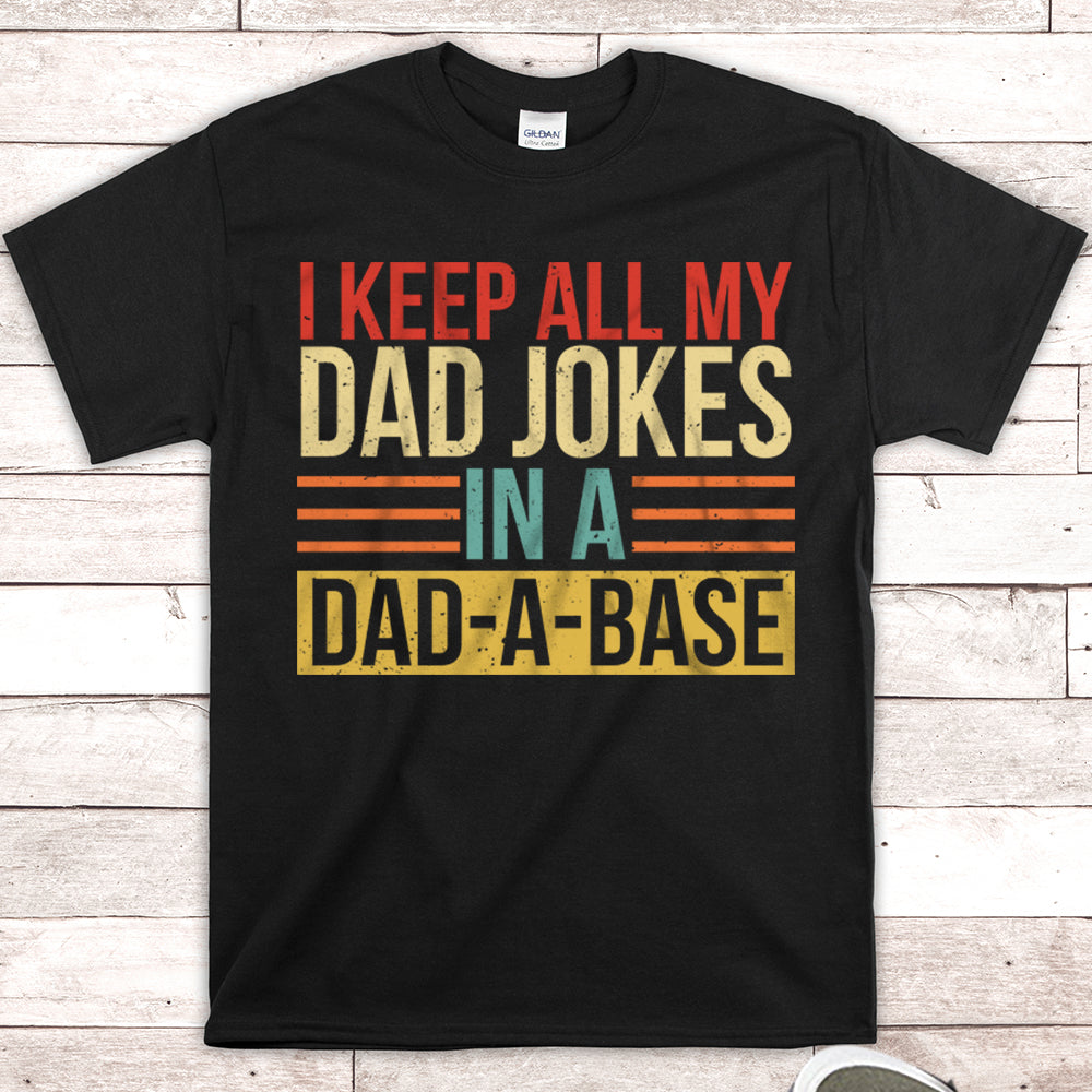 I Keep All My Dad Jokes In A Dad-a-base Shirt, PHTS