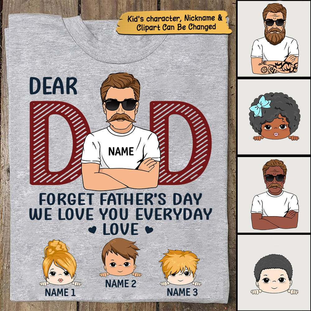 Dad, Forget Father's Day We Love You Everyday Personalized Shirt For Dad TRNA HN98