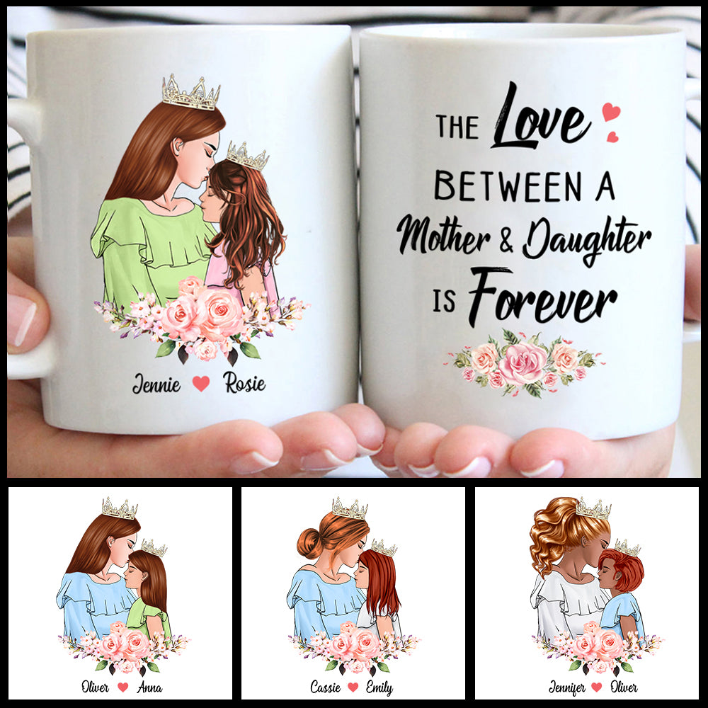 The Love between a Mother and Daughter is Forever, Custom Mug, Mother's day Gift, Daughter Gift - HG98 - UOND