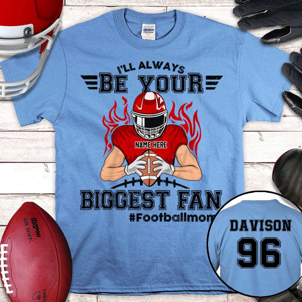 I'll Always Be Your Biggest Fan Shirt, Biggest Fan Football Personalized Shirts, UOND